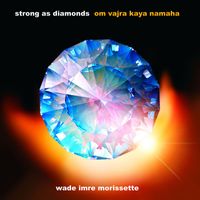 Wade Imre Morissette - Strong As Diamonds (Om Vajra Kaya Namaha)