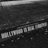 Andrew Weiss and Friends - Hollywood is Real (Forever)