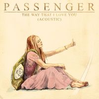 Passenger - The Way That I Love You (Acoustic [Single Version])