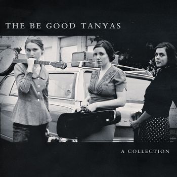 The Be Good Tanyas - A Collection (2000 - 2012)