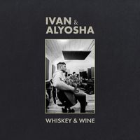 Ivan & Alyosha - Whiskey & Wine