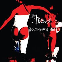 The Trews - No Time for Later (Bonus Live Cut Edition)