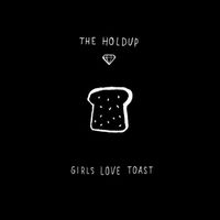 The Holdup - Girls Love Toast (Explicit)
