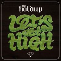 The Holdup - Let's Get High (Explicit)
