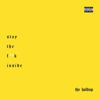 The Holdup - Stay the Fuck Inside (Explicit)