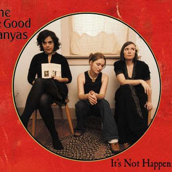 The Be Good Tanyas - It’s Not Happening