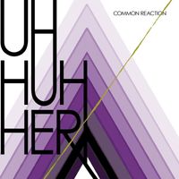 Uh Huh Her - Common Reaction (Bonus Track Version)