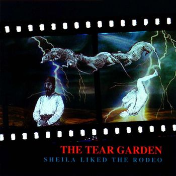 The Tear Garden - Sheila Liked The Rodeo