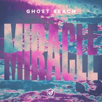 Ghost Beach - Miracle