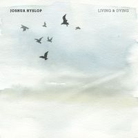 Joshua Hyslop - Living & Dying