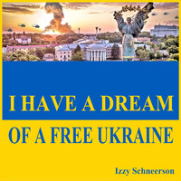 Izzy Schneerson - I Have a Dream of a Free Ukraine