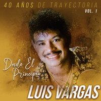 Luis Vargas - 40 Años de Trayectoria "Desde el Principio", Vol. 1