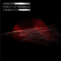 I-Robots - Streets of Dongguan (XDB Remixes) (Digital)