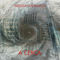 Patrizia Gattaceca - A Cerca