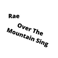 Rae - Over The Mountain Sing