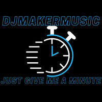 DJMakerMusic - Just Give Me A Minute