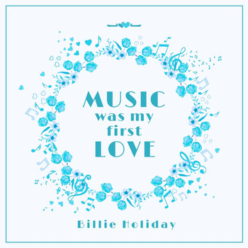 Billie Holiday - Music Was My First Love