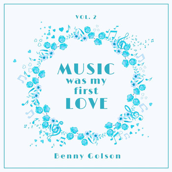 Benny Golson - Music Was My First Love, Vol. 2