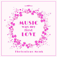 Thelonious Monk - Music Was My First Love