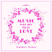 Quincy Jones - Music Was My First Love
