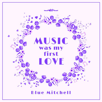 Blue Mitchell - Music Was My First Love