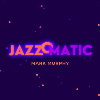 Mark Murphy - Jazzomatic