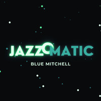 Blue Mitchell - Jazzomatic