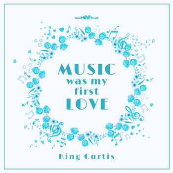 King Curtis - Music Was My First Love