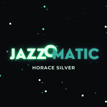 Horace Silver - Jazzomatic