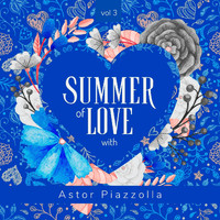 Astor Piazzolla - Summer of Love with Astor Piazzolla, Vol. 3