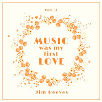 Jim Reeves - Music Was My First Love, Vol. 2