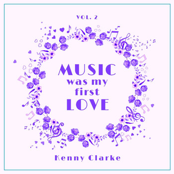 Kenny Clarke - Music Was My First Love, Vol. 2