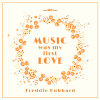 Freddie Hubbard - Music Was My First Love