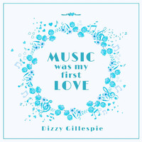 Dizzy Gillespie - Music Was My First Love