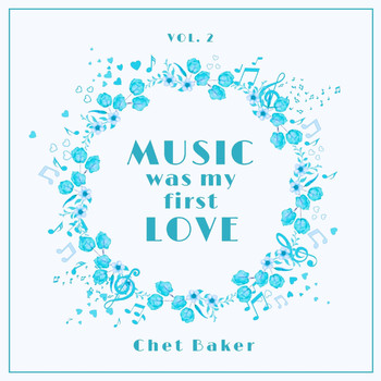 Chet Baker - Music Was My First Love, Vol. 2