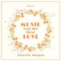 Charlie Mingus - Music Was My First Love, Vol. 2