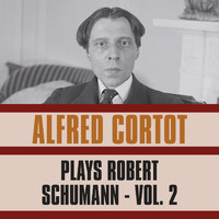 Alfred Cortot - Plays Robert Schumann, Vol. 2