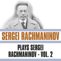 Sergei Rachmaninov - Plays Sergei Rachmaninov, Vol. 2