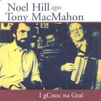 Noel Hill and Tony MacMahon - I gCnoc Na Graí