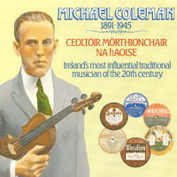 Michael Coleman - Ceoltóir Mórthionchair Na hAoise 1891-1945