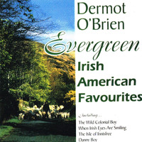 Dermot O'Brien - Evergreen - Irish American Favourites