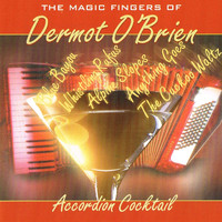 Dermot O'Brien - Accordion Cocktail - The Magic Fingers of Dermot O'Brien