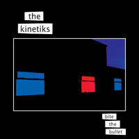 The Kinetiks - Bite The Bullet