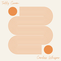 Teddy Cream - Careless Whisper