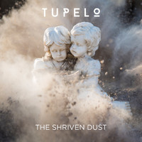 Tupelo - The Shriven Dust