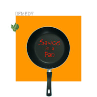 Remedy - Sawce In A Pan