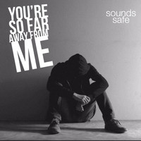 Sounds Safe - You're so Far Away from Me