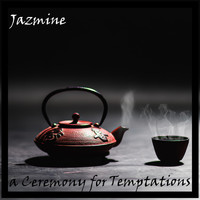 Jazmine - A Ceremony For Temptations
