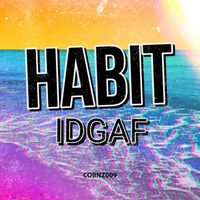 Habit - IDGAF (Explicit)