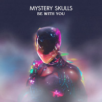 Mystery Skulls - Be With You